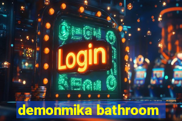 demonmika bathroom